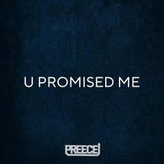 Preece - U Promised me [100 FOLLOWER FREE DL]
