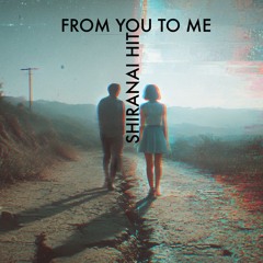 From You To Me