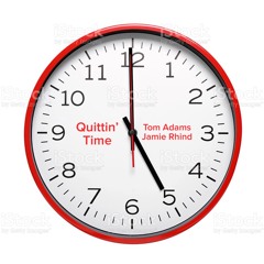 Quittin' Time - Tom Adams / Jamie Rhind