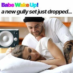 Babe Wake Up! a new gully set just dropped...