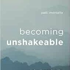 [Access] [EBOOK EPUB KINDLE PDF] Becoming Unshakeable: Wisdom Learned on the Journey