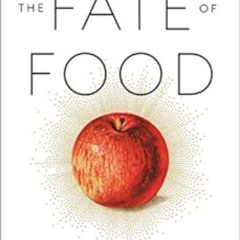 FREE PDF 📚 The Fate of Food: What We'll Eat in a Bigger, Hotter, Smarter World by Am
