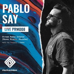 Paradigm Live 008 - Pablo Say Radio Intense Stream, Museo Minero Escucha
