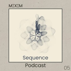 Sequence Podcast 005 - Mexem