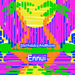 SlothdubzAndRonin [Only Onle Ronin, Slothdubz] - Ennui