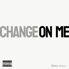 Gimp Jones: Change On Me