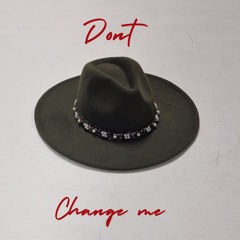 Don't Change Me
