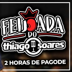 Feijoada Do Thiago Soares - 2 Horas De Pagode
