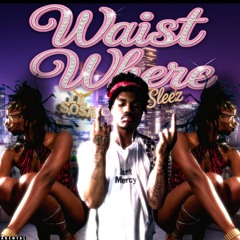 sleez - waist where feat lil sosa (prod.alive)[new age music exclusive]