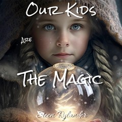 Our Kids Are The Magic