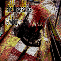 she dresses like a whore
