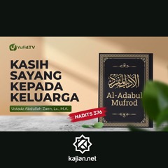 Kajian Hadits: Kasih Sayang Kepada Keluarga (Hadits 376) - Ustadz Abdullah Zaen, Lc., MA