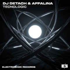Dj Detach & Affalina - Tecnologic [Elektroshok]