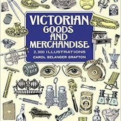 [Read] KINDLE PDF EBOOK EPUB Victorian Goods and Merchandise: 2,300 Illustrations (Do