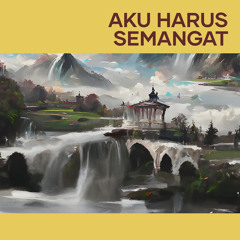 Aku harus semangat