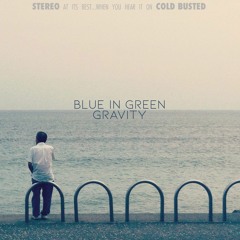 Blue In Green - Gravity (Cold Busted)