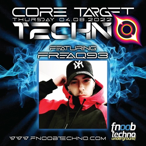 FREAQ93 @ FNOOB TECHNO RADIO PRESENTS: ☆CORE TARGET TECHNO #013☆