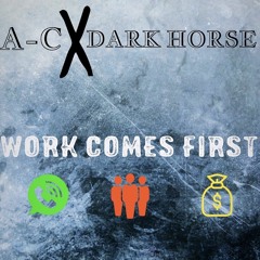 Dark Horse Ft. A-C - Work Comes First