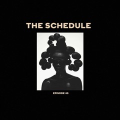 The Schedule Ep. 43