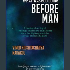 <PDF> 📚 What Was God Doing Before Man: Big Bang to Homo Sapiens- A Riveting Churning of Theology,