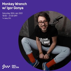 Monkey Wrench Radioshow | Guest Mix By Igor Gonya | 103.7 FM SWU (Bristol)