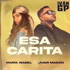 María Isabel, Juan Magán - Esa Carita (Iván GP Edit)