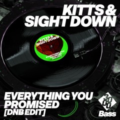 Kitts & Sight Down - Everything You Promised [DnB Edit]