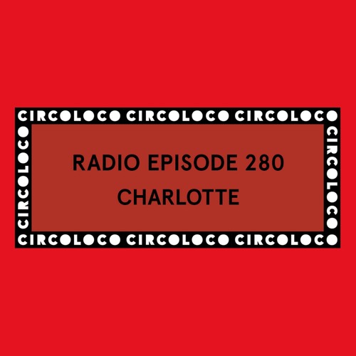 Circoloco Radio 280 - Charlotte