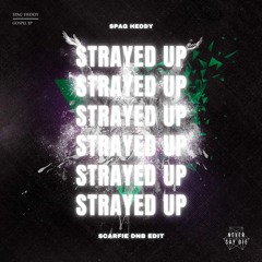 SPAG HEDDY - STRAYED UP [SCARFIE DNB EDIT]