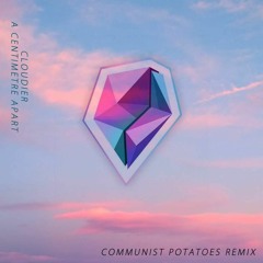 Cloudier - A Centimetre Apart (Communist Potatoes Remix)