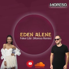 Eden Alene - Feker Libi (Moreso Remix Extended)