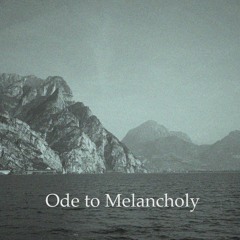 Ode to Melancholy