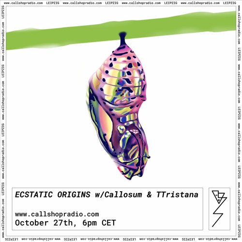 Ecstatic Origins w/ Callosum & TTristana 27.10.22