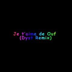 Je t'aime de Ouf (Dyst Frenchcore Remix)