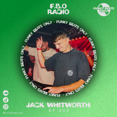 F.B.O Radio 003 - Jack Whitworth