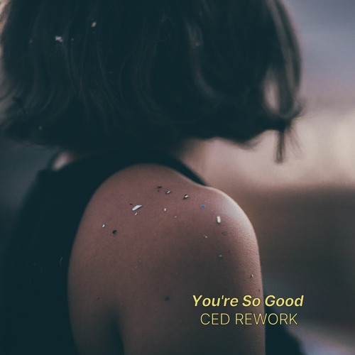 Ced ReWork - You're so good (Original Mix)