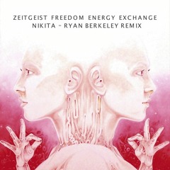 PREMIERE : Zeitgeist Freedom Energy Exchange - Nikita (Ryan Berkeley Rerub)