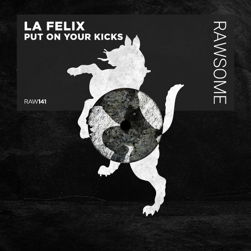 La Felix - Put On Your Kicks [RAW141]