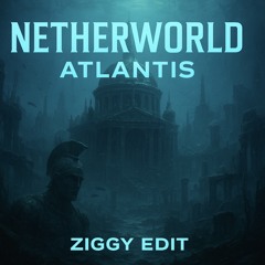 Netherworld- Atlantis (ZIGGY EDIT)(Industrial)