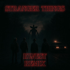 Stranger Things Theme (Kwest Remix)