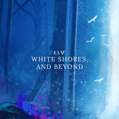Elv - White Shores, And Beyond