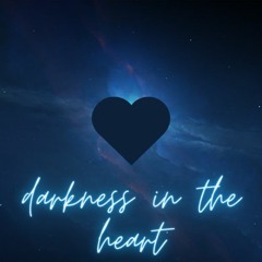 darkness in the heart