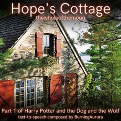 [Podfic-TTS] Hope's Cottage by thewholeofthemoon | Harry Potter and the Dog and the Wolf: Part 1