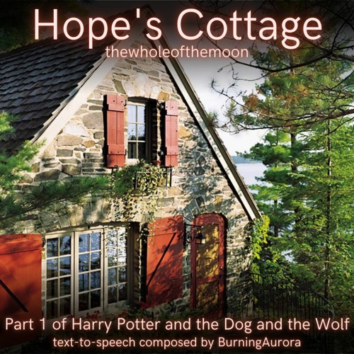 [Podfic-TTS] Hope's Cottage by thewholeofthemoon | Harry Potter and the Dog and the Wolf: Part 1