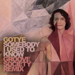Somebody I Used To Know (Groove Society Remode)