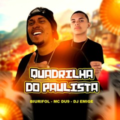 MC DU9  & BIURIFOL - QUADRILHA DO PAULISTA ((DJ EMIGE))