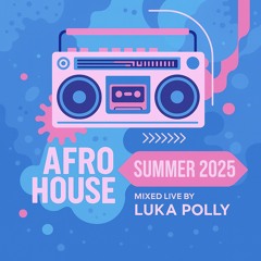 Afro House Summer 2025 - Mixed Live By DJ Luka Polly