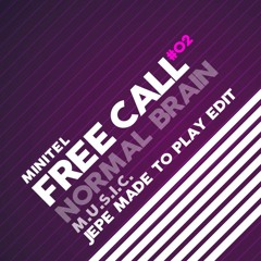 FREE CALL #02 : Normal Brain - M.U.S.I.C. ( Jepe Made to Play Edit)