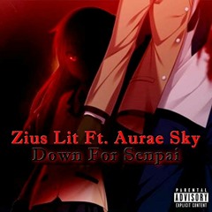 Down for senpai. Zius Lit ft Aurae Sky