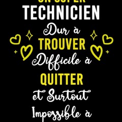 [EBOOK] READ UN SUPER TECHNICIEN DUR ? TROUVER DIFFICILE ? QUITTER ET SURTOUT IM